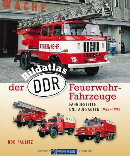 Bildatlas der DDR-Feuerwehr-Fahrzeuge Fahrgestelle und Aufbauten 1949 - 1990