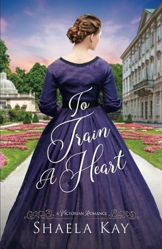 To Train A Heart: A Victorian Romance