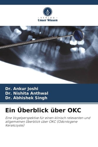 Ein Überblick über OKC: Eine Vogelperspektive für einen klinisch relevanten und allgemeinen Überblick über OKC (Odontogene Keratozyste) (German Edition)