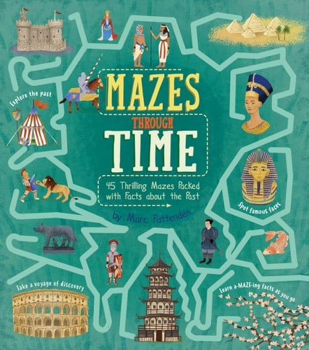 Mazes Through Time 45 Thrilling Mazes Packed with Facts about the Past