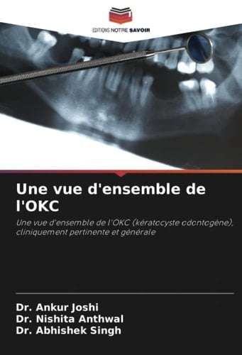 Une vue d'ensemble de l'OKC: Une vue d'ensemble de l'OKC (kératocyste odontogène), cliniquement pertinente et générale (French Edition)
