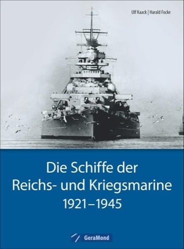 Die Schiffe der Reichs- und Kriegsmarine 1921 - 1945