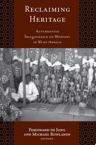 RECLAIMING HERITAGE ALTERNATIVE IMAGINARIES OF MEMORY IN WEST AFRICA