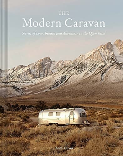 The Modern Caravan Stories of Love, Beauty, and Adventure on the Open Road