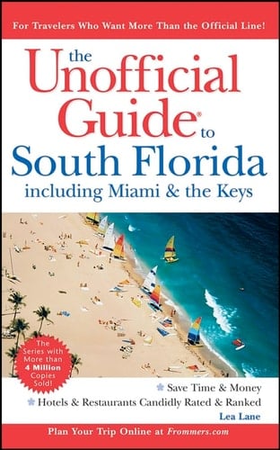 The Unofficial Guide to South Florida including Miami & the Keys