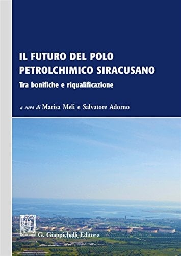 Il futuro del polo petrolchimico siracusano Tra bonifiche e riqualificazione