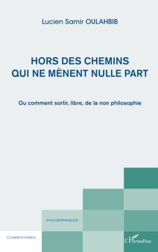 Hors des chemins qui ne mènent nulle part ou comment sortir, libre de la non-philosophie