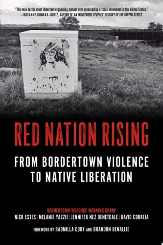 Red Nation Rising From Bordertown Violence to Native Liberation