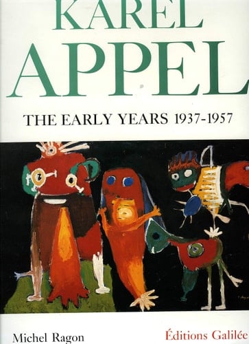 Karel Appel The Early Years, 1937-57