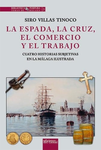 La espada, la cruz, el comercio y el trabajo : cuatro historias subjetivas en la Málaga ilustrada