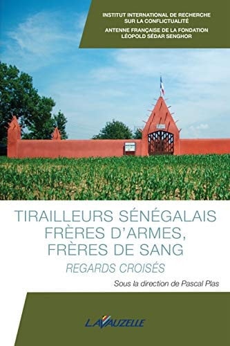 Tirailleurs sénégalais, frères d'armes, frères de sang, regards croisés