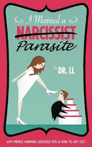 I Married a Narcissist Parasite Why Prince Harming Seduced You and How to Get Out