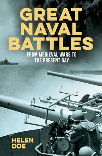 Great Naval Battles From Medieval Wars to the Present Day