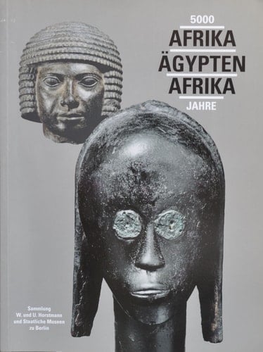 5000 Jahre Afrika - Ägypten - Afrika Sammlung W. und U. Horstmann und Staatliche Museen zu Berlin