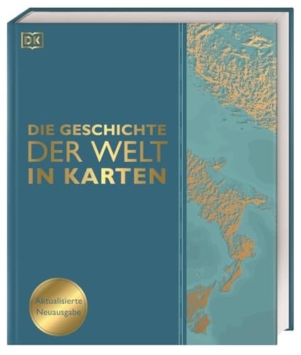 Die Geschichte der Welt in Karten Über 160 thematische Karten, Zeitleisten und Grafiken illustrieren die wichtigsten Ereignisse der Weltgeschichte