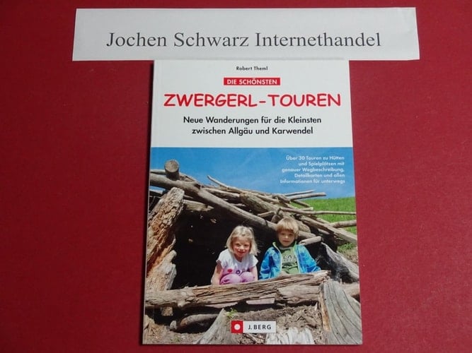 Die schönsten Zwergerl-Touren Wanderungen für die Kleinsten zwischen Allgäu und Karwendel ; [neue Touren zu Hütten und Spielplätzen mit genauer Wegbeschreibung, Detailkarten und allen Informationen für unterwegs]