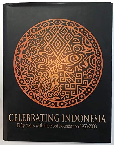 CELEBRATING INDONESIA : Fifty Years with the Ford Foundation, 1953-2003