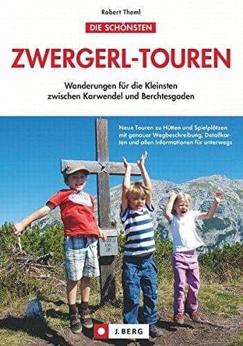 Die schönsten Zwergerl-Touren Wanderungen für die Kleinsten zwischen Karwendel und Berchtesgadener Land ; [neue Touren zu Hütten und Spielplätzen mit genauer Wegbeschreibung, Detailkarten und allen Informationen für unterwegs]