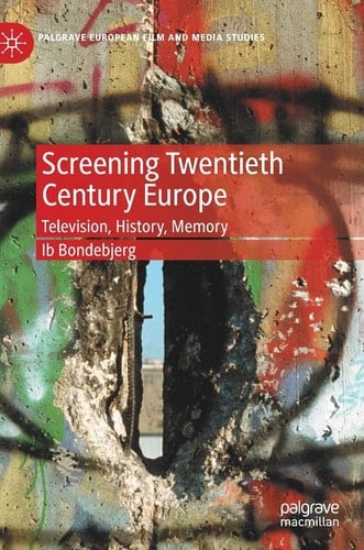 Screening Twentieth Century Europe Television, History, Memory