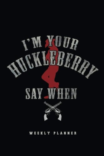 I'm Your Huckleberry Weekly Planner