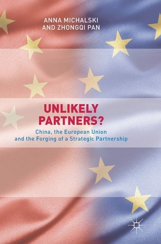 Unlikely Partners? China, the European Union and the Forging of a Strategic Partnership