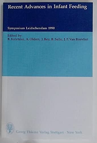 Recent Advances in Infant Feeding Symposium Leidschendam 1990