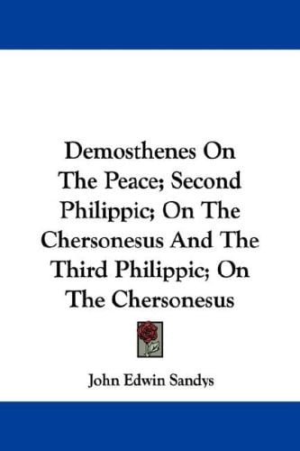 Demosthenes On The Peace; Second Philippic; On The Chersonesus And The Third Philippic; On The Chersonesus
