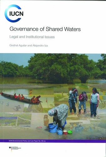 Governance of Shared Waters: Legal and Institutional Issues (Iucn Environmental Law and Policy Paper)