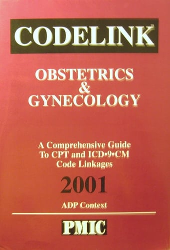 Codelink Obstetrics and Gynecology, a Comprehensive Guide to CPT and ICD-9-CM Code Linkages, 2001