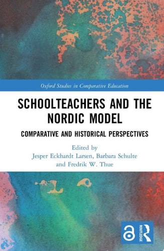 Schoolteachers and the Nordic Model Comparative and Historical Perspectives
