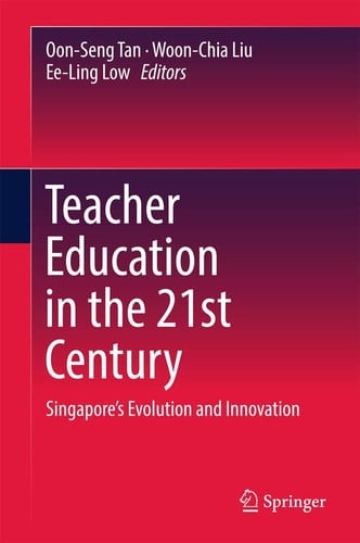 Teacher Education in the 21st Century Singapore’s Evolution and Innovation