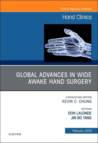 Global Advances in Wide Awake Hand Surgery, an Issue of Hand Clinics