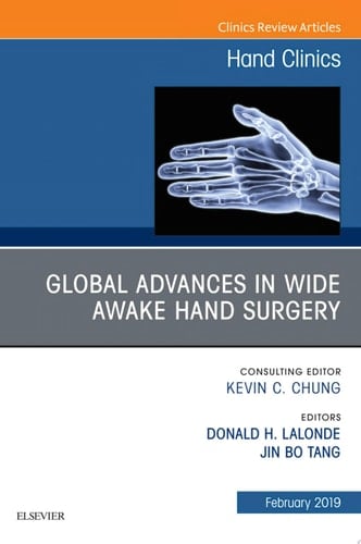 Global Advances in Wide Awake Hand Surgery, An Issue of Hand Clinics, An Issue of Hand Clinics