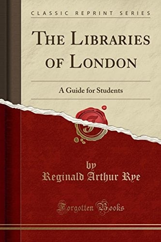 The Libraries of London A Guide for Students (Classic Reprint)