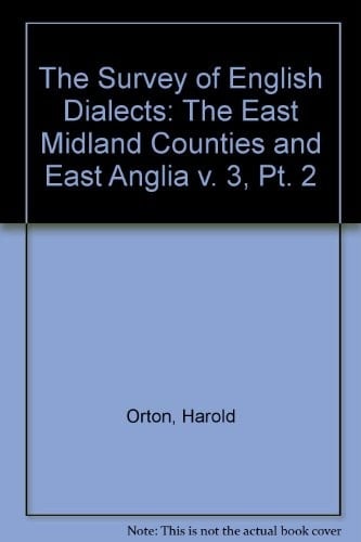 Survey of English Dialects (B) the Basic Material Volume III The East Midland Counties and East Anglia Part II