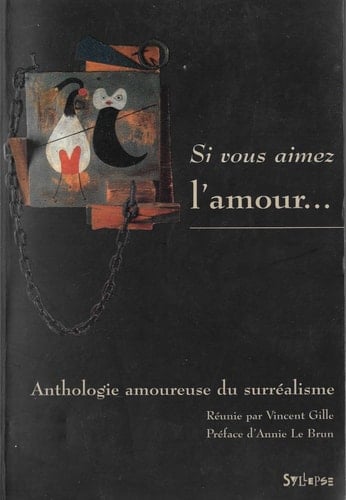 Si vous aimez l'amour-- anthologie amoureuse du surréalisme, suivie du, Lexique succinct de l'érotisme