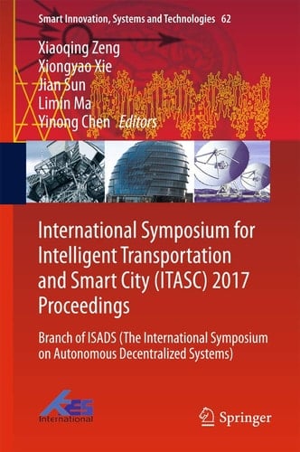 International Symposium for Intelligent Transportation and Smart City (ITASC) 2017 Proceedings Branch of ISADS (The International Symposium on Autonomous Decentralized Systems)