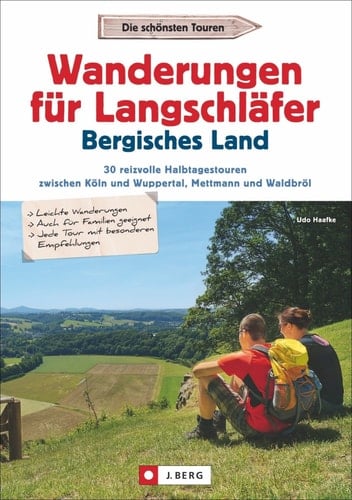Wanderungen für Langschläfer Bergisches Land 30 reizvolle Halbtagestouren zwischen Köln und Wuppertal, Mettmann und Waldbröl
