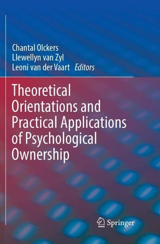 Theoretical Orientations and Practical Applications of Psychological Ownership