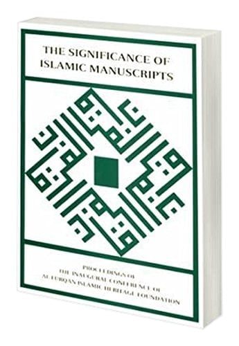 The significance of Islamic manuscripts: Proceedings of the inaugural conference of al-Furqān Islamic Heritage Foundation (30th November - 1st ... / al-Furqān Islamic Heritage Foundation)