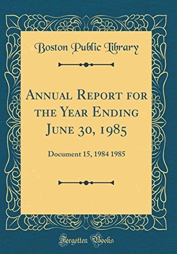 Annual Report for the Year Ending June 30, 1985 Document 15, 1984 1985 (Classic Reprint)