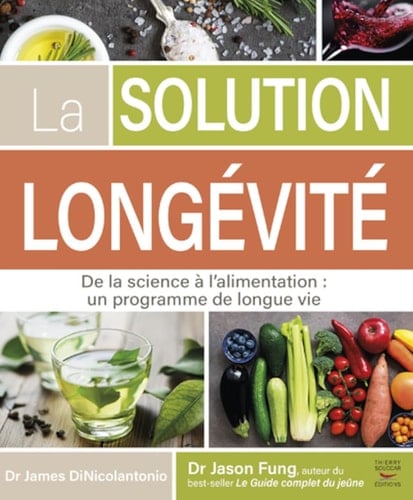 La solution longévité De la science à l'alimentation : un programme de longue vie