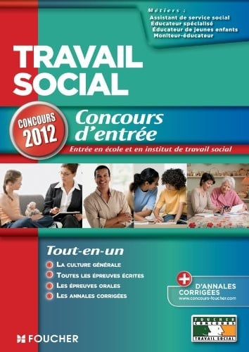 Travail social : concours d'entrée : assistant de service social, éducateur de jeunes enfants, éducateur spécialisé, moniteur-éducateur