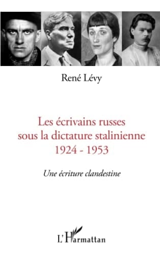 Les écrivains russes sous la dictature stalinienne, 1924-1953 une écriture clandestine