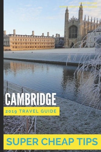 Super Cheap Cambridge How to Enjoy a £500 Trip to Cambridge For £150
