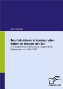 Berufsstrukturen in kommunalen Räten im Wandel der Zeit Eine empirische Untersuchung ausgewählter Gemeinden von 1946-1999