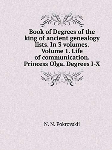 Book of Degrees of the king of ancient genealogy lists. In 3 volumes. Volume 1. Life of communication. Princess Olga. Degrees I-X (Russian Edition)