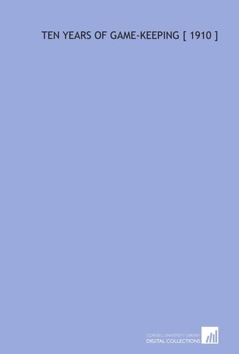 Ten Years of Game-Keeping [ 1910 ]