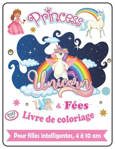 Livre de coloriage princesses, Unicorn et fées pour filles intelligentes, 4 à 10 ans 200 pages: Livre de coloriage licorne pour enfants de 4 à 10 ... pour enfants de 4 à 10 ans (French Edition)