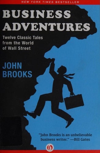 Business Adventures Twelve Classic Tales from the World of Wall Street